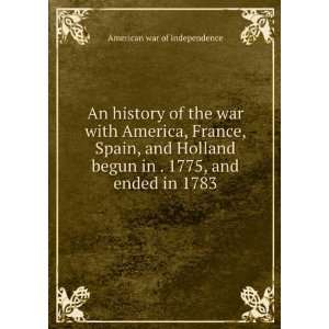  An history of the war with America, France, Spain, and 