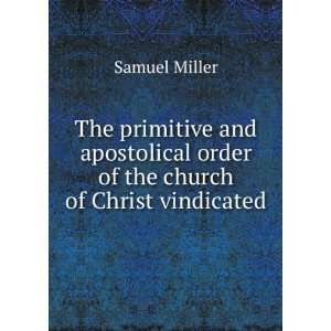 The primitive and apostolical order of the church of Christ vindicated