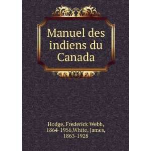   Canada Frederick Webb, 1864 1956,White, James, 1863 1928 Hodge Books