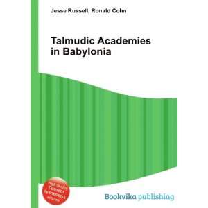  Talmudic Academies in Babylonia Ronald Cohn Jesse Russell 