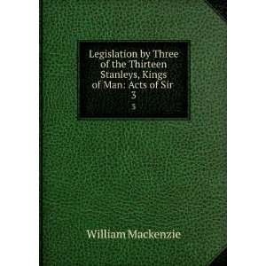  Legislation by Three of the Thirteen Stanleys, Kings of 