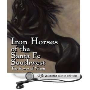  Iron Horses of the Santa Fe Southwest The Power of Vision 