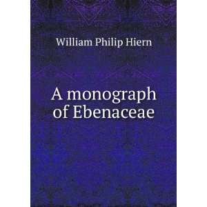  A monograph of Ebenaceae William Philip Hiern Books