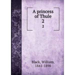 A princess of Thule. 2 William, 1841 1898 Black Books