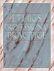 Ethics of Professional Practice, (0205308783), Richard D. Parsons 