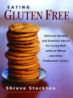 Eating Gluten Free Delicious Recipes and Essential Advice for Living 
