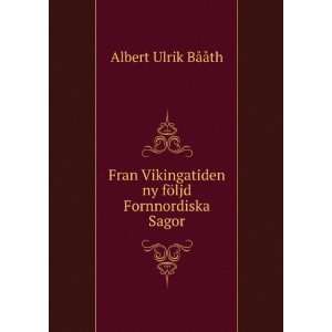   ny fÃ¶ljd Fornnordiska Sagor Albert Ulrik BÃ¥Ã¥th Books