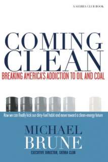   Coming Clean Breaking Americas Addiction to Oil and 