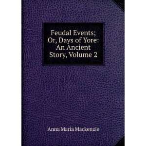  Feudal Events; Or, Days of Yore An Ancient Story, Volume 