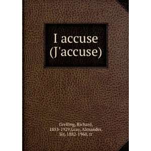    I accuse (Jaccuse) Richard Gray, Alexander, Grelling Books