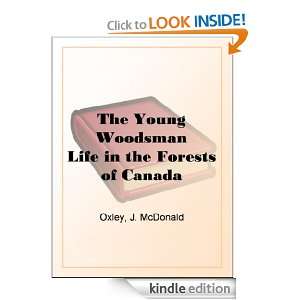 The Young Woodsman Life in the Forests of Canada J. MacDonald Oxley 