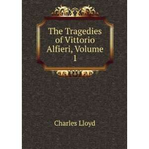 The Tragedies of Vittorio Alfieri, Volume 1 Charles Lloyd Books