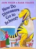 How Do Dinosaurs Go to School? Jane Yolen