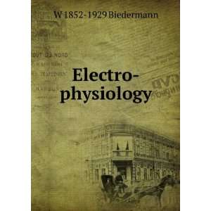 Electro physiology W 1852 1929 Biedermann  Books