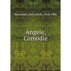  Angele, ComÃ¶die Otto Erich, 1864 1905 Hartleben Books