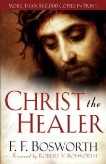   Christ the Healer by F. F. Bosworth, Baker Publishing 