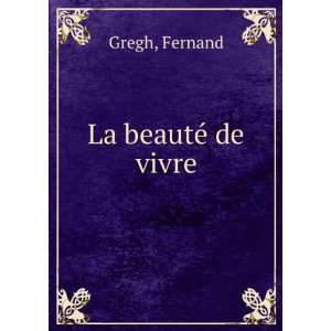  La beautÃ© de vivre (French Edition) Fernand Gregh 