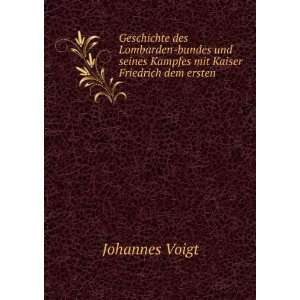   seines Kampfes mit Kaiser Friedrich dem ersten Johannes Voigt Books