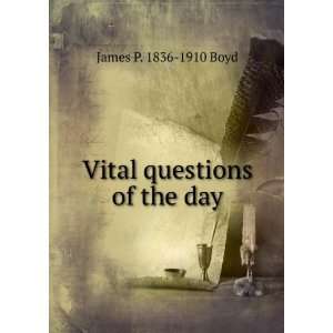  Vital questions of the day James P. 1836 1910 Boyd Books