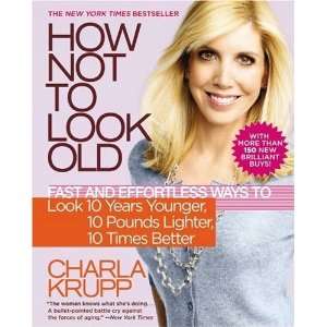 How Not to Look Old Fast and Effortless Ways to Look 10 Years Younger 