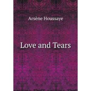  Love and Tears ArsÃ¨ne Houssaye Books