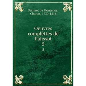  Oeuvres complÃ¨ttes de Palissot. 5 Charles, 1730 1814 