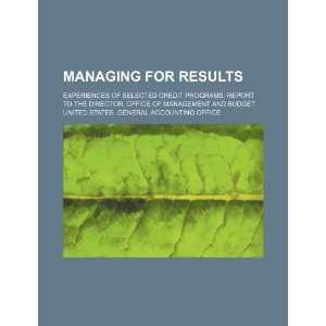 Managing for results experiences of selected credit programs report 