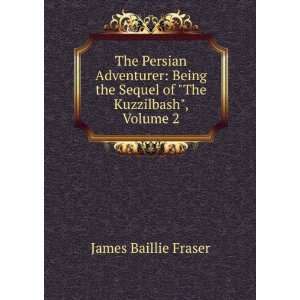   the Sequel of The Kuzzilbash, Volume 2 James Baillie Fraser Books