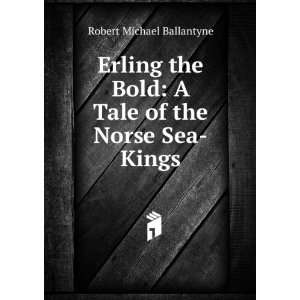   Bold A Tale of the Norse Sea Kings Robert Michael Ballantyne Books