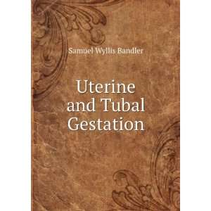 Uterine and Tubal Gestation Samuel Wyllis Bandler  Books