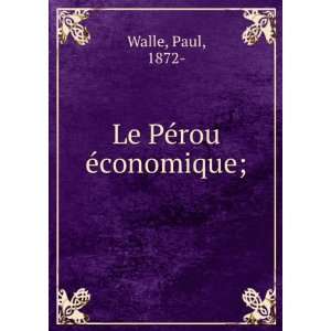  Le PÃ©rou Ã©conomique; Paul, 1872  Walle Books