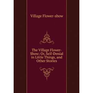   Denial in Little Things, and Other Stories Village Flower show Books