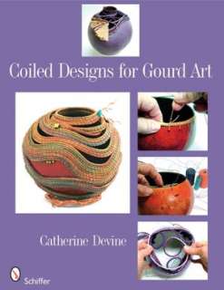 Gourds + Fiber Embellishing Gourds with Basketry, Weaving, Stitching 