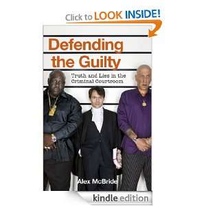 Defending the Guilty Truth and Lies in the Criminal Courtroom Alex 