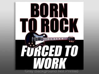 Born to ROCK Forced to Work Sticker   decal band rocker  