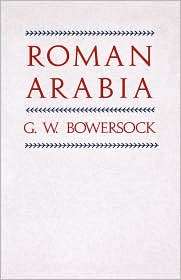 Roman Arabia, (0674777565), G. W. Bowersock, Textbooks   Barnes 