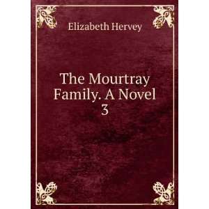  The Mourtray Family. A Novel. 3 Elizabeth Hervey Books