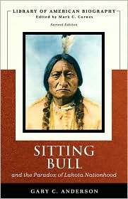 Sitting Bull and the Paradox of Lakota Nationhood, (0321421922), Gary 