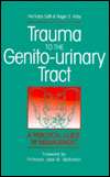 Trauma to the Genito Urinary Tract A Practical Guide to Management 