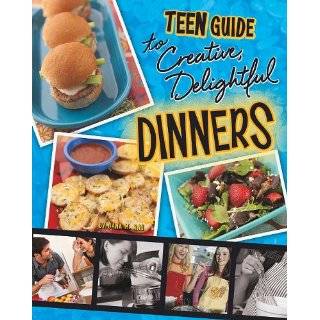 Teen Guide to Creative, Delightful Dinners (Teen Cookbooks) by Dana 