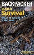 Backpacker magazines Outdoor Survival Skills to Survive and Stay 