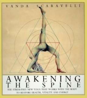 Awakening the Spine The Stress Free New Yoga that Works with the Body 