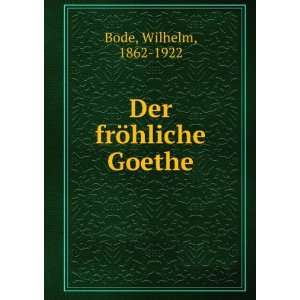  Der frÃ¶hliche Goethe Wilhelm, 1862 1922 Bode Books