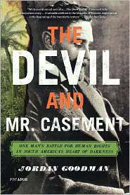 The Devil and Mr. Casement One Mans Battle for Human Rights in South 