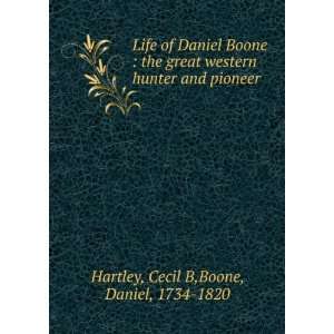   hunter and pioneer Cecil B,Boone, Daniel, 1734 1820 Hartley Books