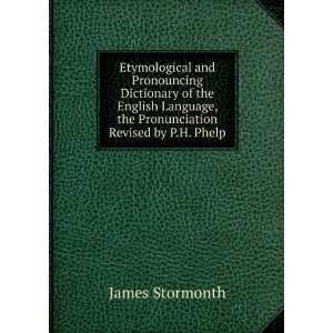   Language, the Pronunciation Revised by P.H. Phelp James Stormonth