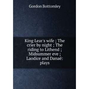   Midsummer eve ; Laodice and DanaÃ« plays Gordon Bottomley Books