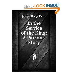   In the Service of the King A Parsons Story Joseph Bragg Dunn Books