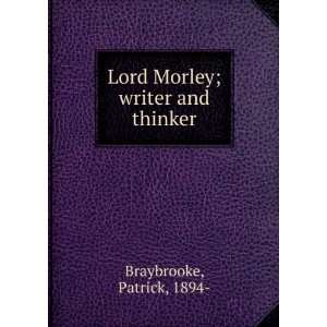  Lord Morley; writer and thinker Patrick, 1894  Braybrooke Books
