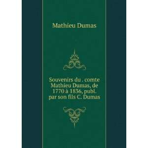   Dumas, de 1770 Ã  1836, publ. par son fils C. Dumas. Mathieu Dumas